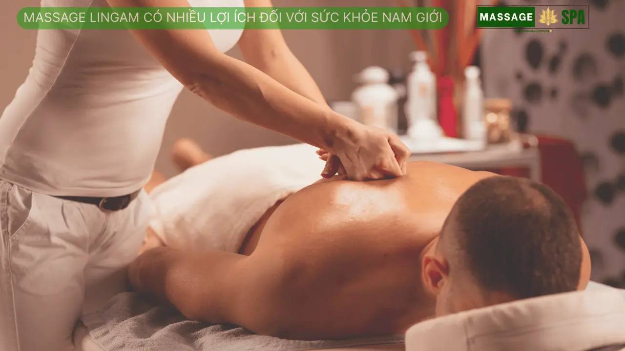 Massage Lingam có nhiều lợi ích đối với sức khỏe nam giới