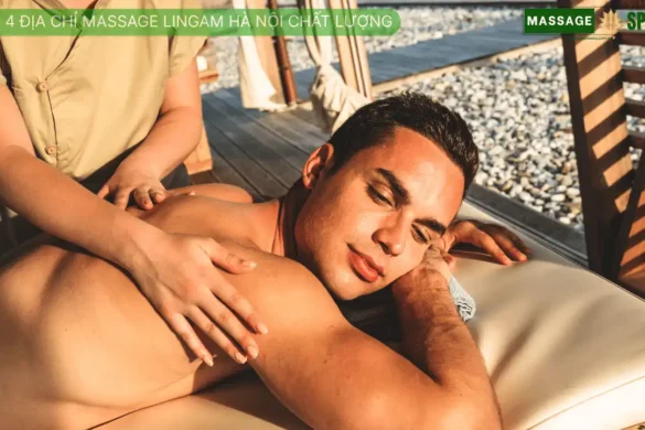 Top 4 Địa chỉ massage Lingam Hà Nội chất lượng